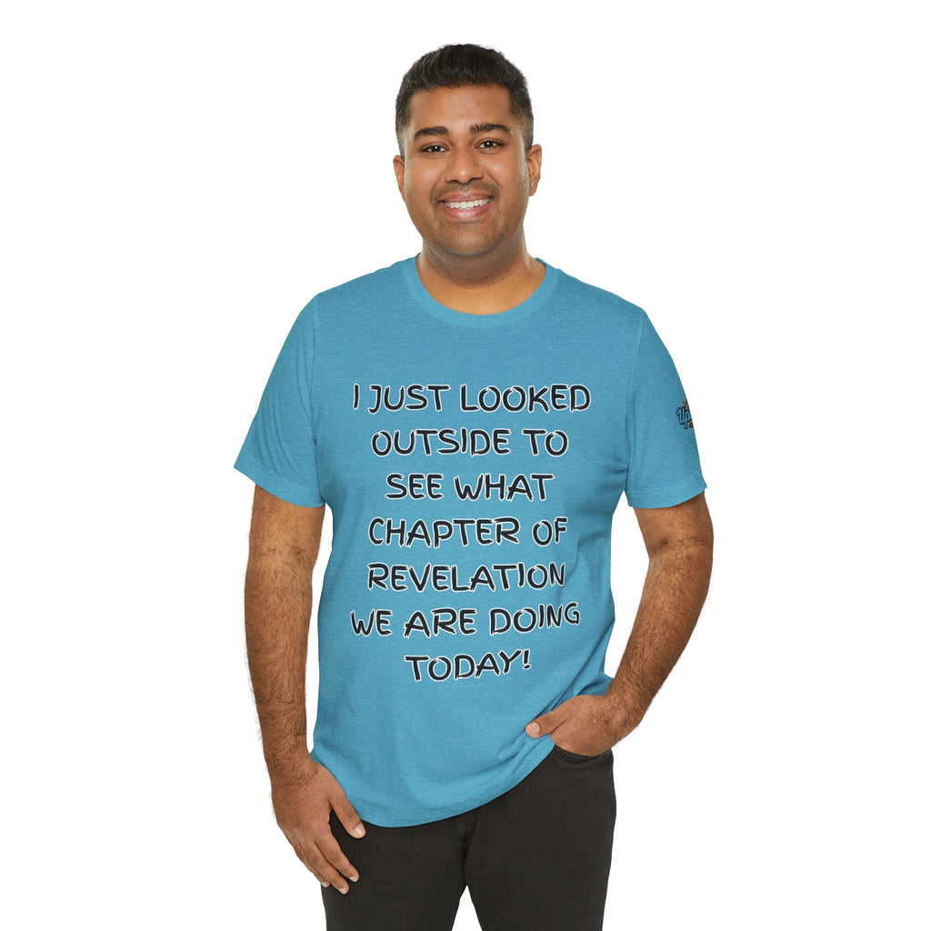 What Chapter of Revelation T-shirt – I Looked Outside My Window Christian T-shirt for End Times Humor & Faith Printify