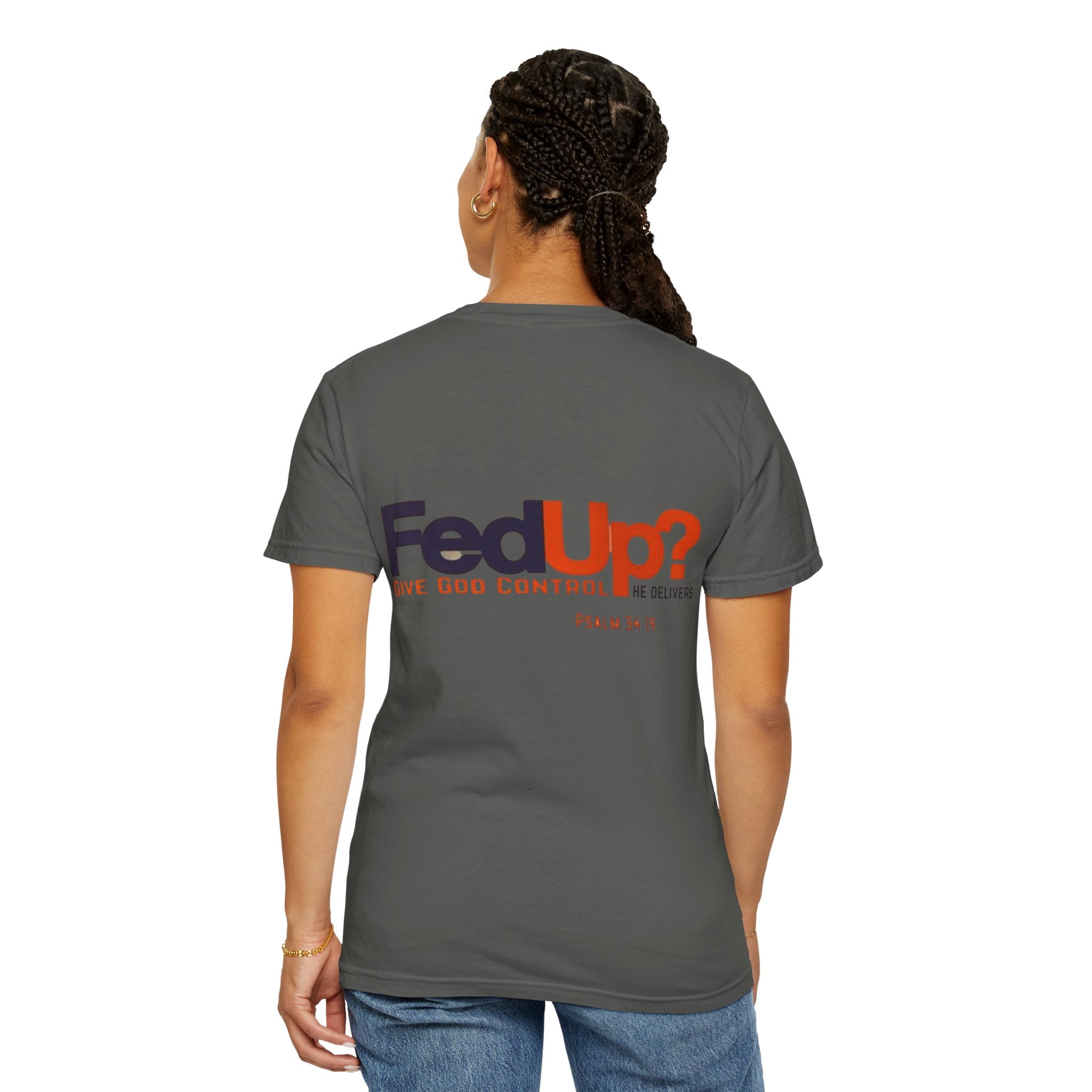Fed Up? Give God Control, HE Delivers - Funny Christian T-shirt - Faith Parody T-shirt
