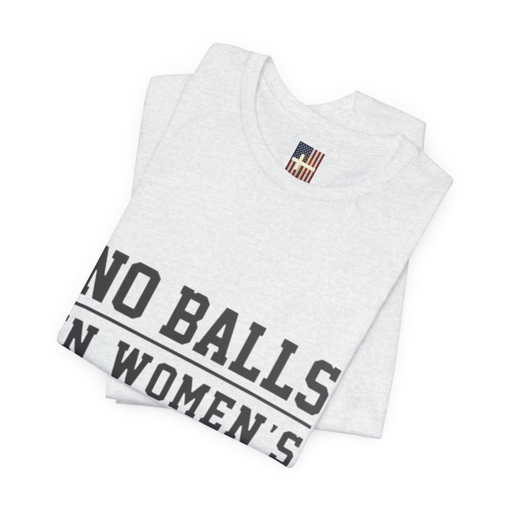No Balls in Women's Stalls Statement T-Shirt Printify