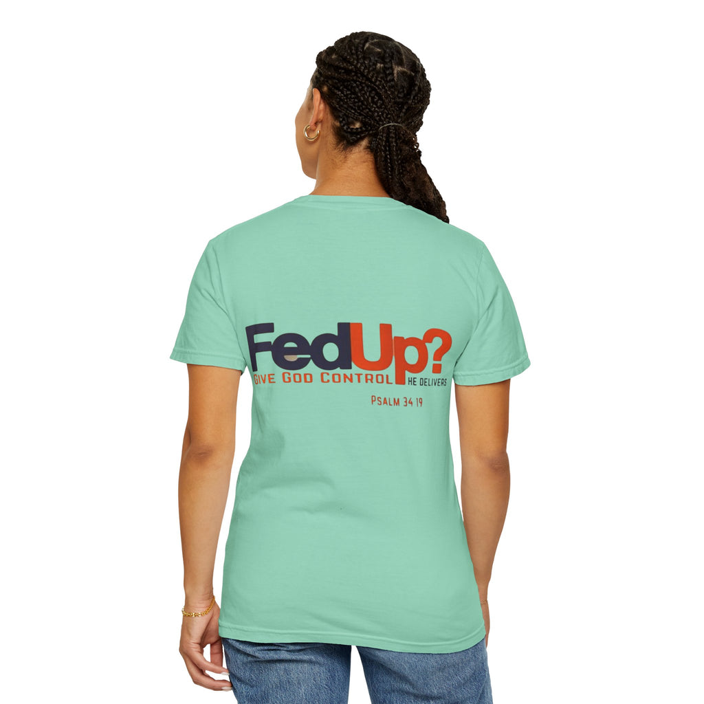 Fed Up? Give God Control, HE Delivers - Funny Christian T-shirt - Faith Parody T-shirt