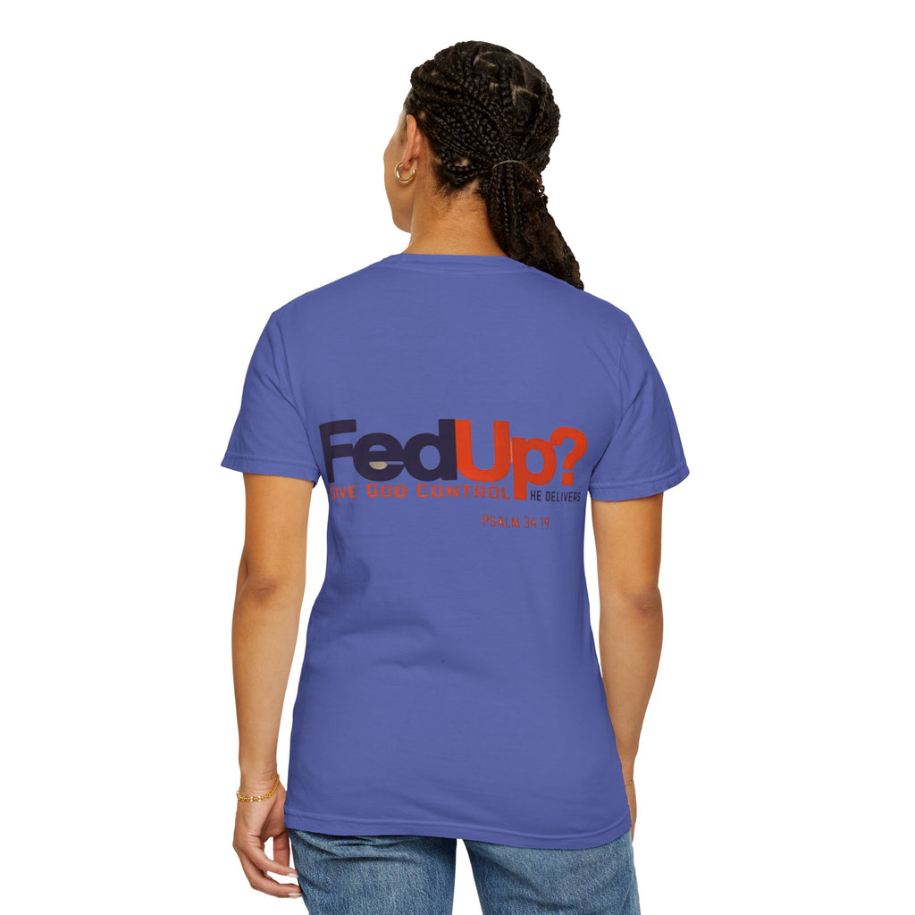Fed Up? Give God Control, HE Delivers - Funny Christian T-shirt - Faith Parody T-shirt