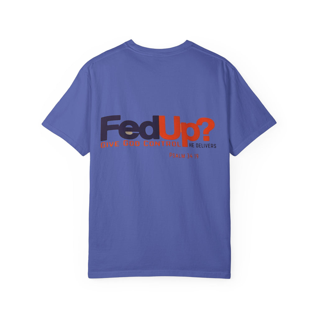 Fed Up? Give God Control, HE Delivers - Funny Christian T-shirt - Faith Parody T-shirt