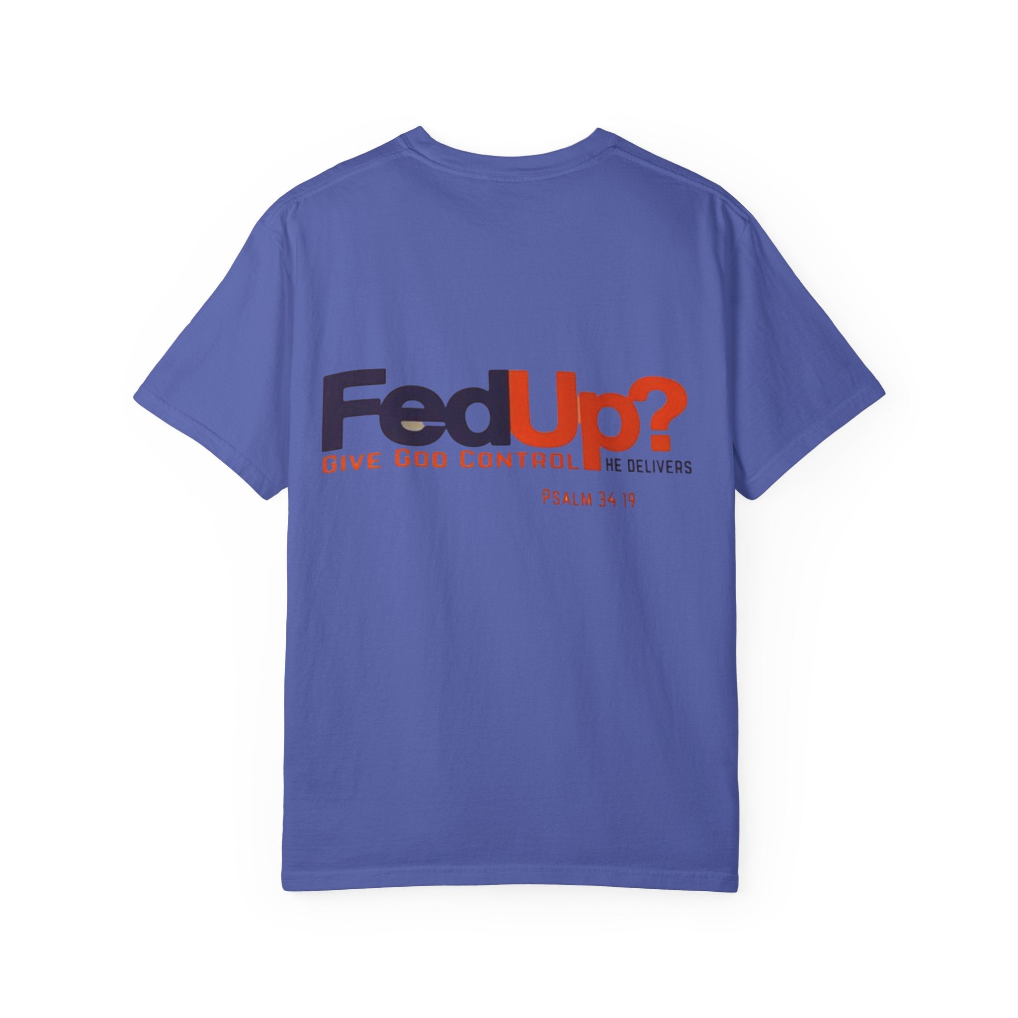 Fed Up? Give God Control, HE Delivers - Funny Christian T-shirt - Faith Parody T-shirt