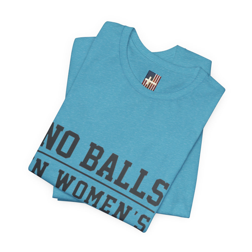 No Balls in Women's Stalls Statement T-Shirt Printify