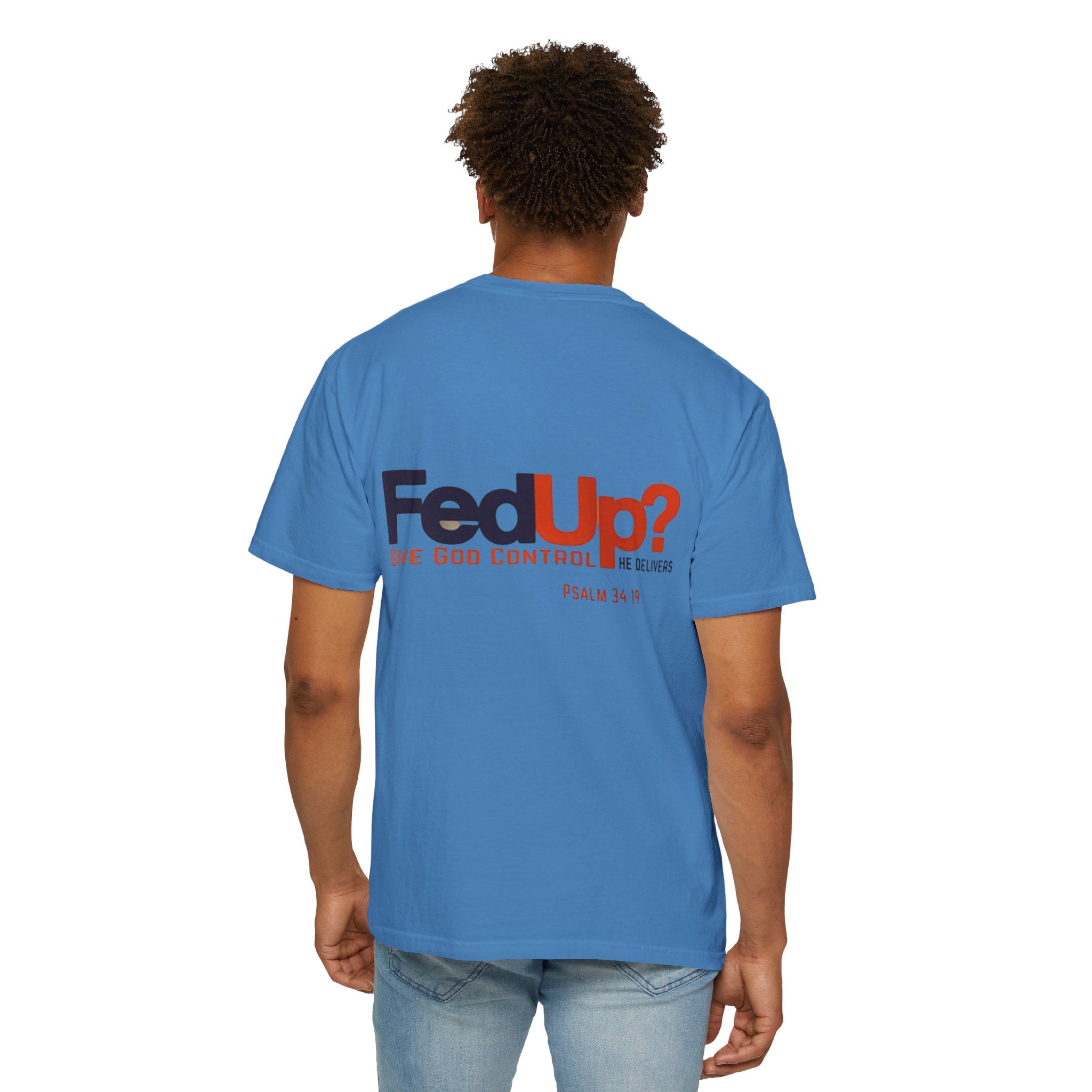 Fed Up? Give God Control, HE Delivers - Funny Christian T-shirt - Faith Parody T-shirt