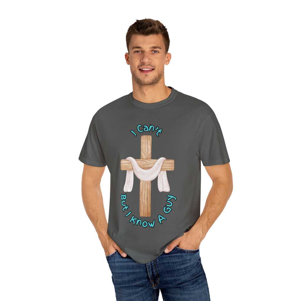 I Can’t, But I Know a Guy T-Shirt – Jesus Cross Christian Tee for Faithful Humor Printify