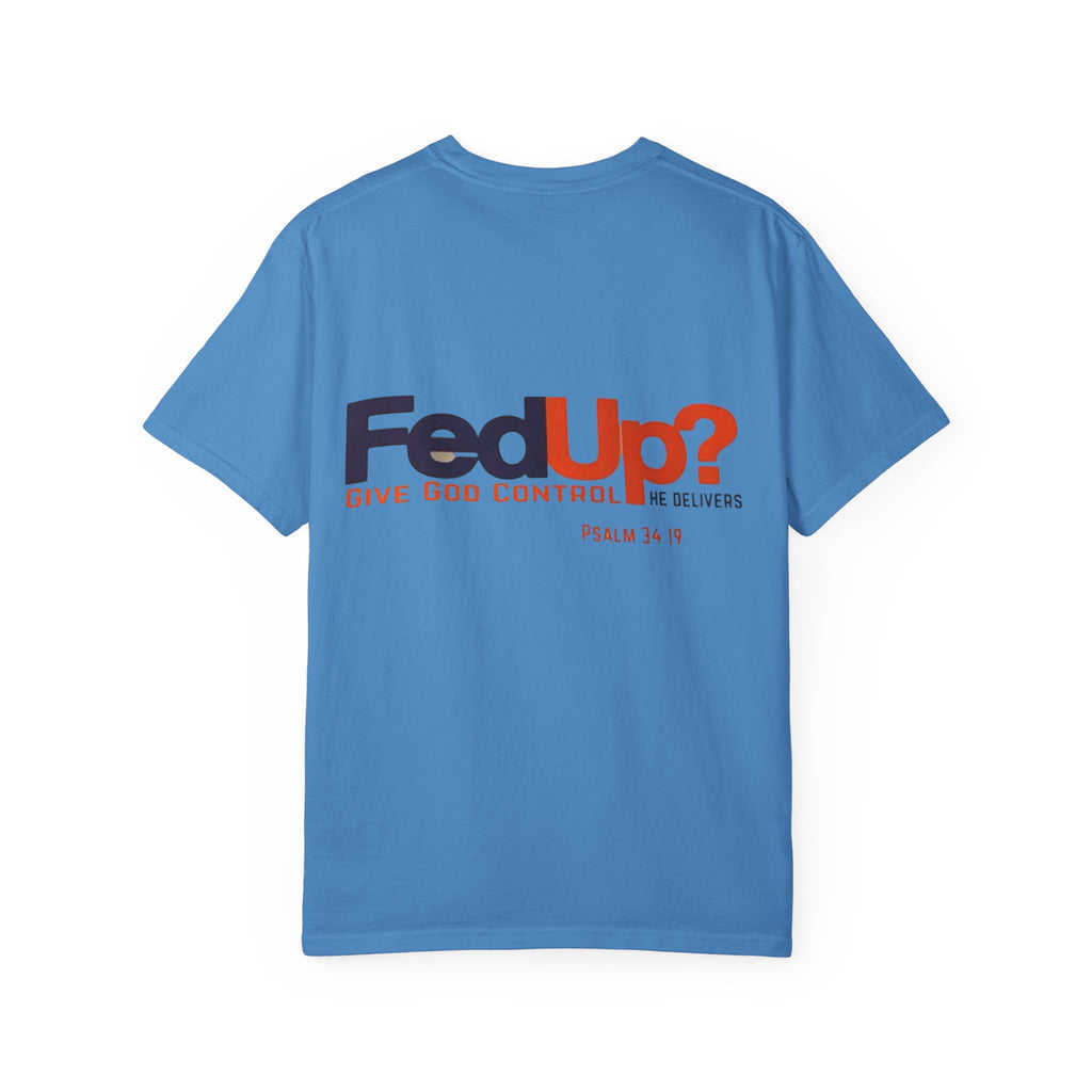 Fed Up? Give God Control, HE Delivers - Funny Christian T-shirt - Faith Parody T-shirt