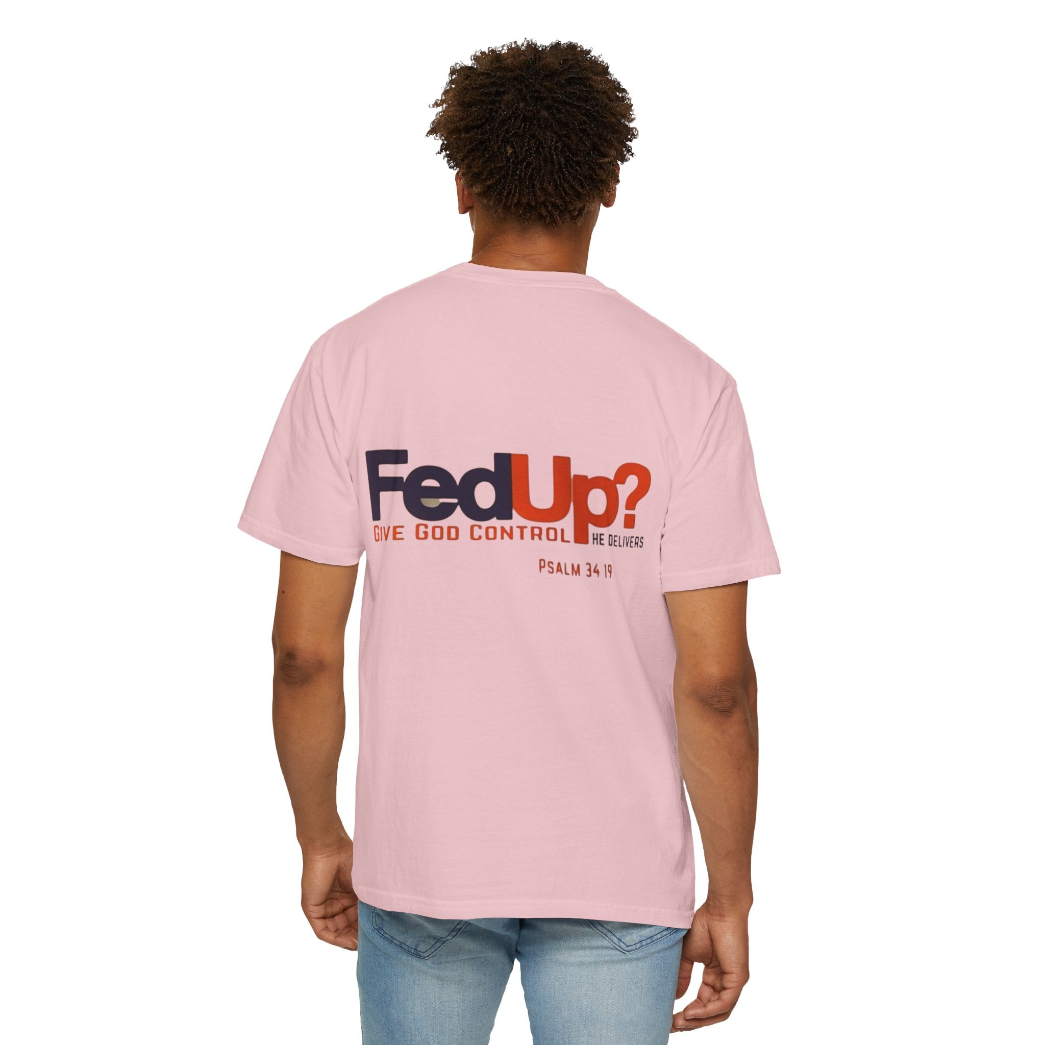 Fed Up? Give God Control, HE Delivers - Funny Christian T-shirt - Faith Parody T-shirt