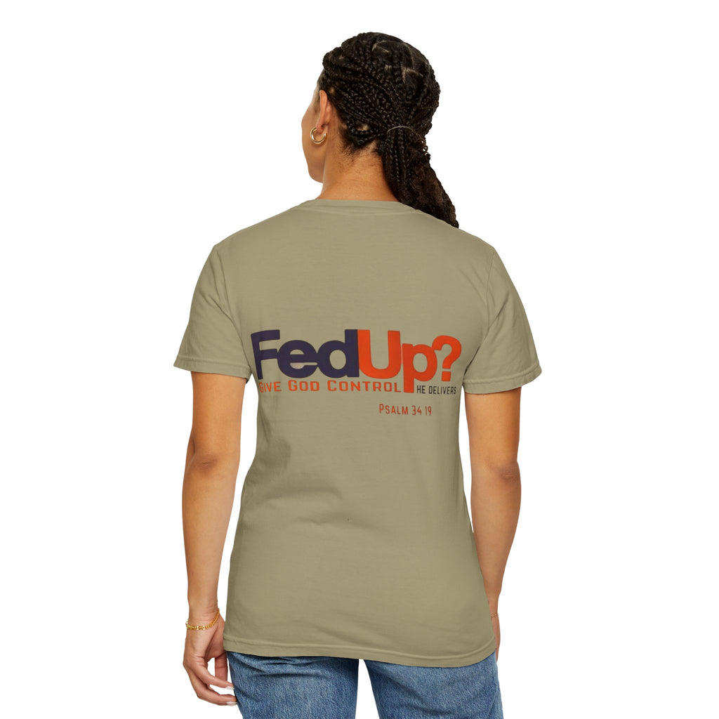 Fed Up? Give God Control, HE Delivers - Funny Christian T-shirt - Faith Parody T-shirt