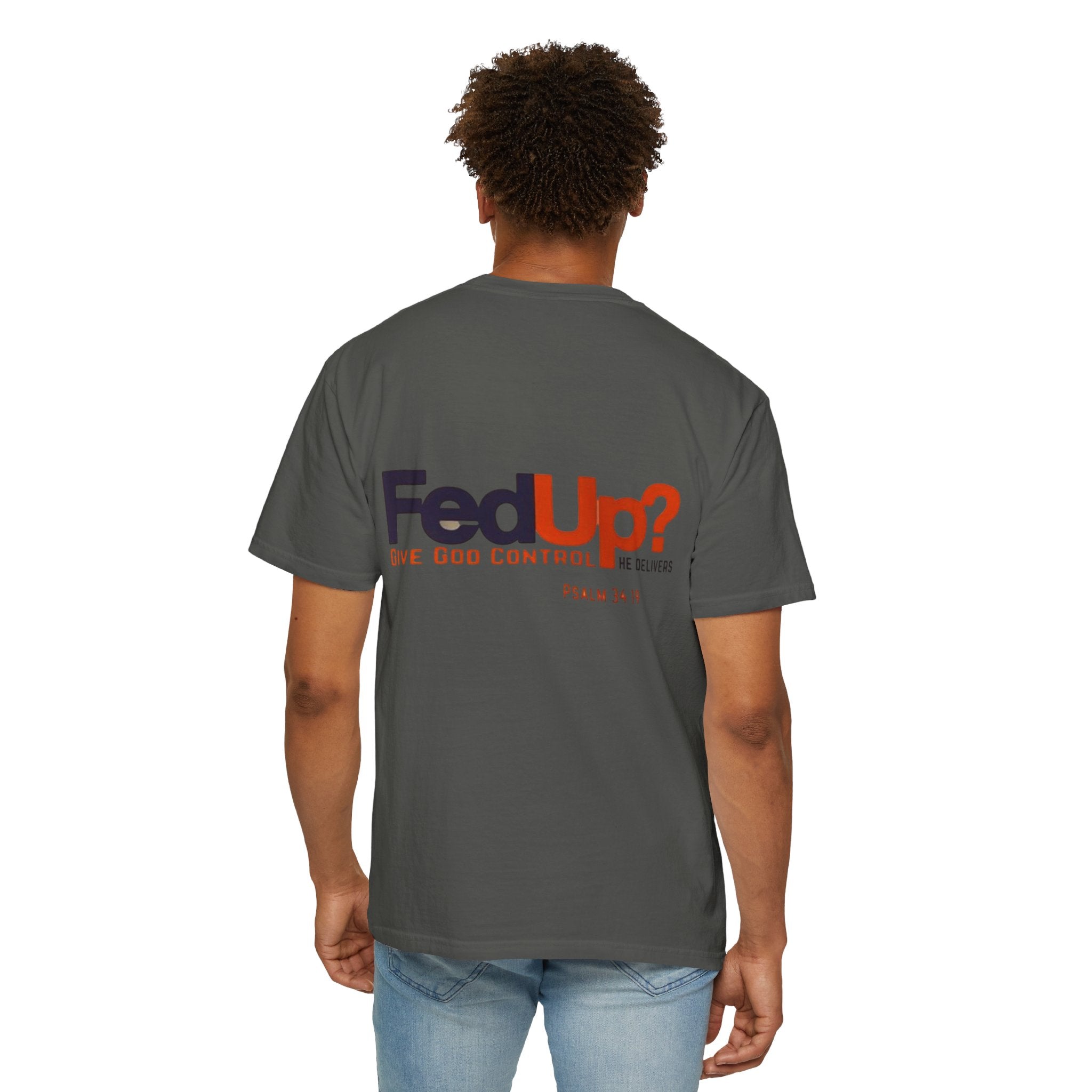 Fed Up? Give God Control, HE Delivers - Funny Christian T-shirt - Faith Parody T-shirt