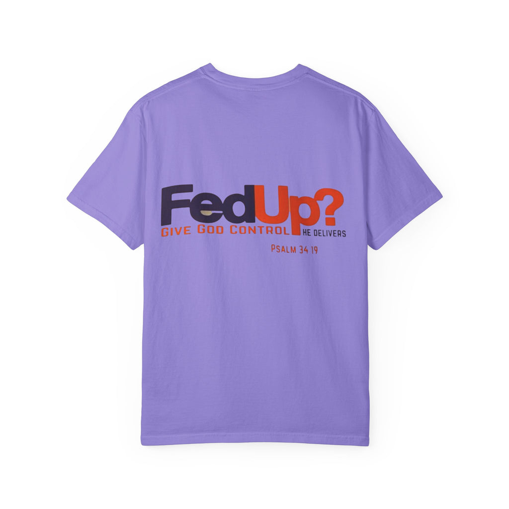 Fed Up? Give God Control, HE Delivers - Funny Christian T-shirt - Faith Parody T-shirt