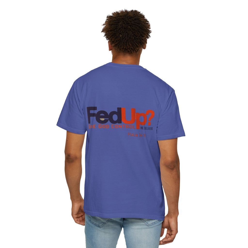 Fed Up? Give God Control, HE Delivers - Funny Christian T-shirt - Faith Parody T-shirt