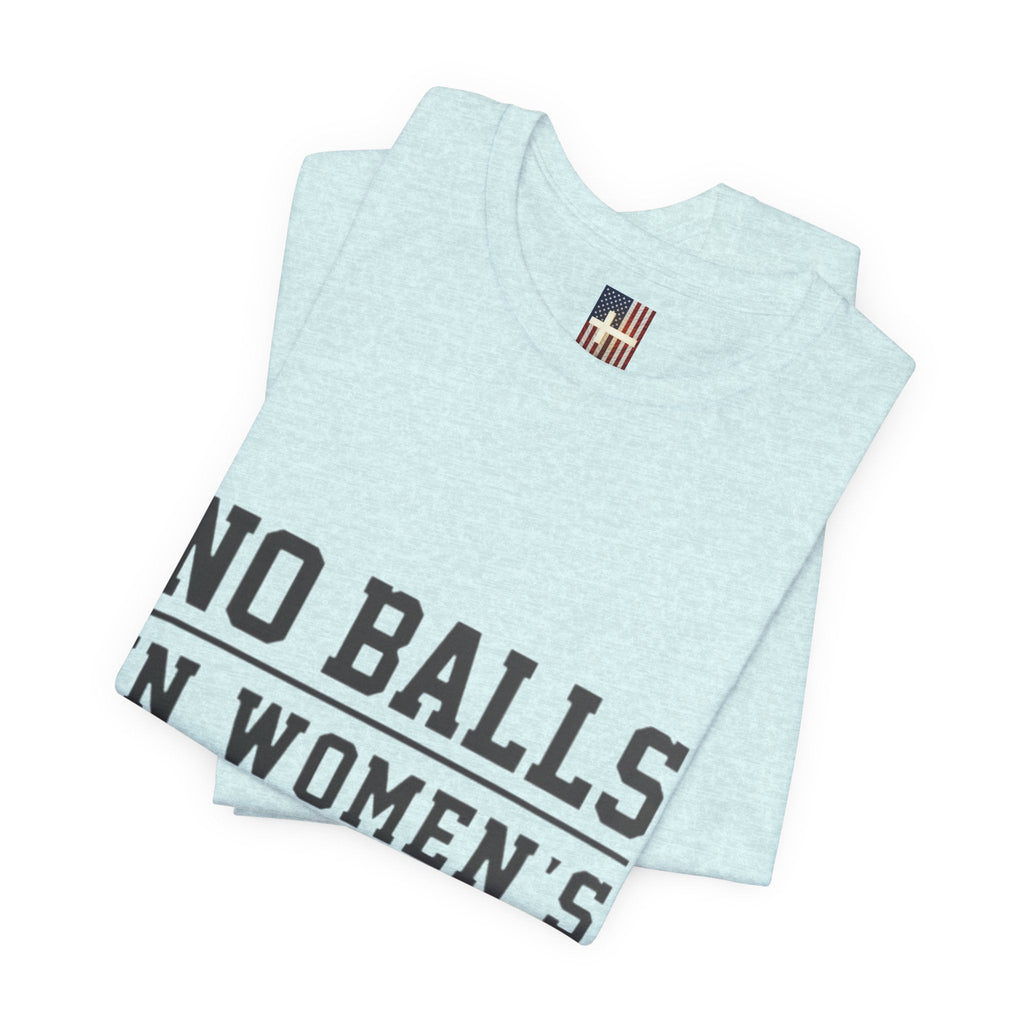 No Balls in Women's Stalls Statement T-Shirt Printify