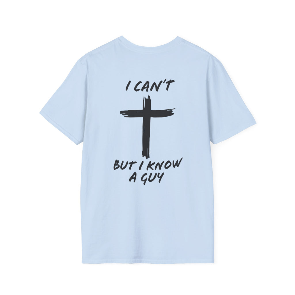 I Can't But I Know a Guy T-shirt - Funny Christian T-shirt - Jesus Cross Faith Gift